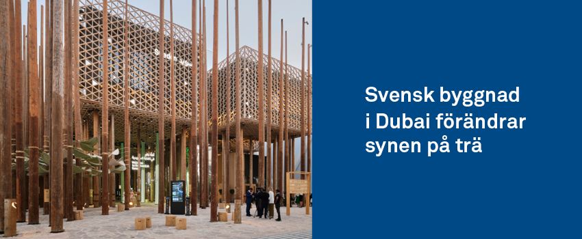 Till vänster om blden visas en svensk byggnad i Dubai gjord av trä, och till höger texten "Svensk byggnad i Dubai förändrar synen på trä" på blå bakgrund.